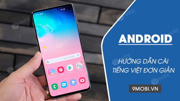 Cách cài tiếng Việt cho điện thoại Android đơn giản và hiệu quả nhất