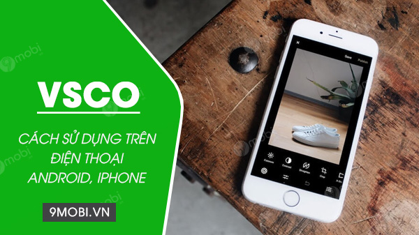 cach su dung vsco tren dien thoai android iphone