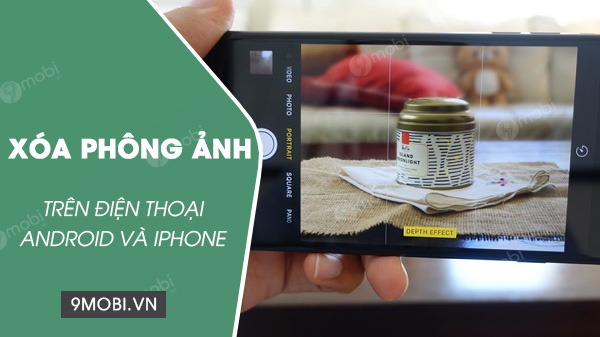 cach xoa phong anh tren dien thoai android iphone